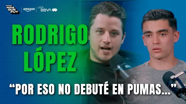 Tuve que SALIR de PUMAS para DEBUTAR: RODRIGO LÓPEZ | Entregamos Más Que Fut Ep. 6