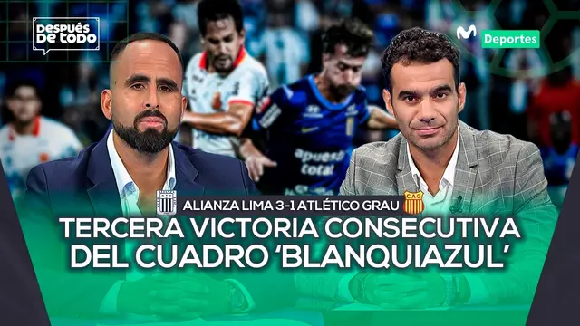 ALIANZA LIMA 3-1 ATLÉTICO GRAU: TRES PUNTOS CLAVE PARA LOS ‘BLANQUIAZULES’ | DESPUÉS DE TODO