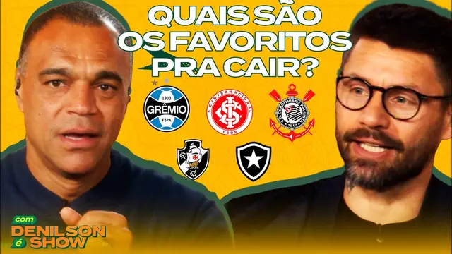 GRÊMIO? INTERNACIONAL? CORINTHIANS? QUAL TIME GRANDE VAI SER REBAIXADO? | Denilson show
