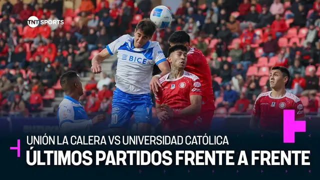 Los últimos duelos entre Unión La Calera y Universidad Católica - TNT Data Sports