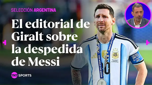 El editorial de Pablo Giralt en la previa de la despedida de MESSI de la SELECCIÓN ARGENTINA 🇦🇷