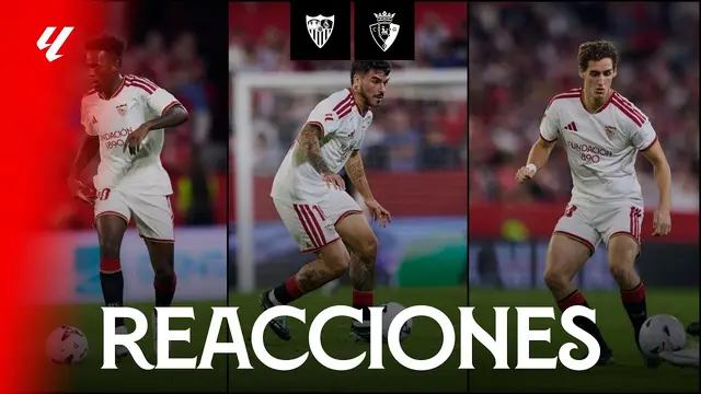 Las reacciones de los protagonistas tras el Sevilla FC - CA Osasuna